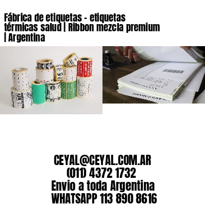 Fábrica de etiquetas - etiquetas térmicas salud | Ribbon mezcla premium | Argentina