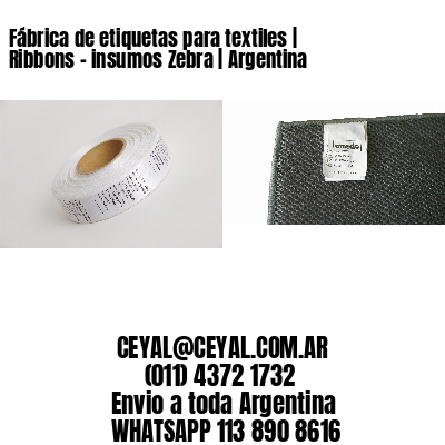 Fábrica de etiquetas para textiles | Ribbons - insumos Zebra | Argentina