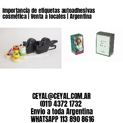 Importancia de etiquetas autoadhesivas cosmética | Venta a locales | Argentina