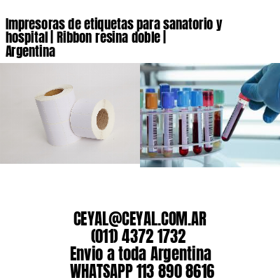 Impresoras de etiquetas para sanatorio y hospital | Ribbon resina doble | Argentina