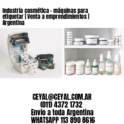 Industria cosmética - máquinas para etiquetar | Venta a emprendimientos | Argentina