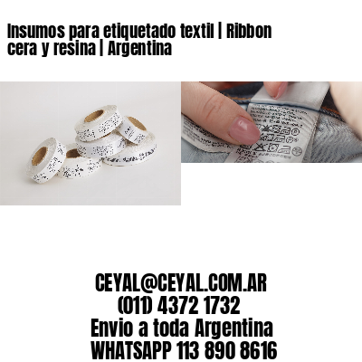 Insumos para etiquetado textil | Ribbon cera y resina | Argentina