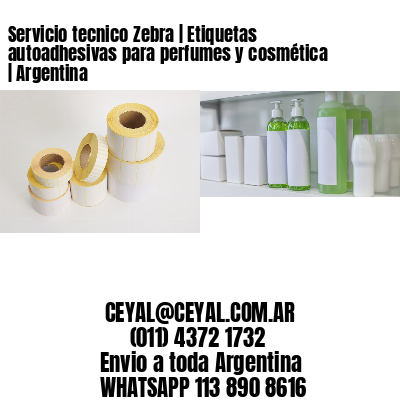 Servicio tecnico Zebra | Etiquetas autoadhesivas para perfumes y cosmética | Argentina
