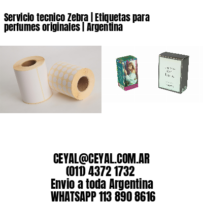 Servicio tecnico Zebra | Etiquetas para perfumes originales | Argentina