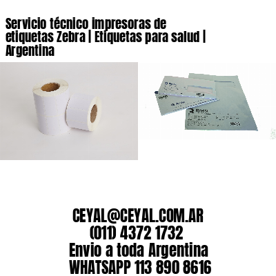 Servicio técnico impresoras de etiquetas Zebra | Etiquetas para salud | Argentina
