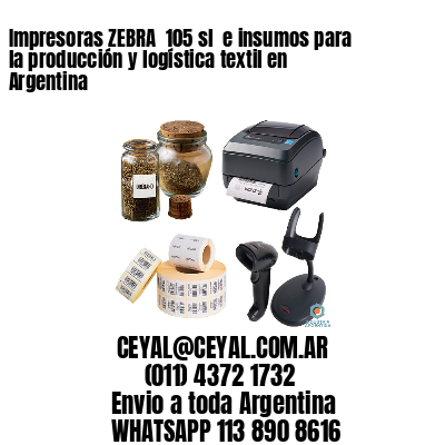 Impresoras ZEBRA  105 sl  e insumos para la producción y logística textil en Argentina