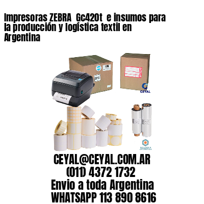 Impresoras ZEBRA  Gc420t  e insumos para la producción y logística textil en Argentina