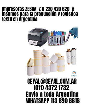 Impresoras ZEBRA  Z D 220 420 620  e insumos para la producción y logística textil en Argentina