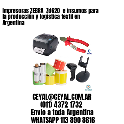 Impresoras ZEBRA  Zd620  e insumos para la producción y logística textil en Argentina