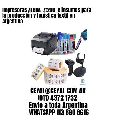 Impresoras ZEBRA  Zt200  e insumos para la producción y logística textil en Argentina