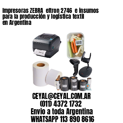 Impresoras ZEBRA  eltron 2746  e insumos para la producción y logística textil en Argentina