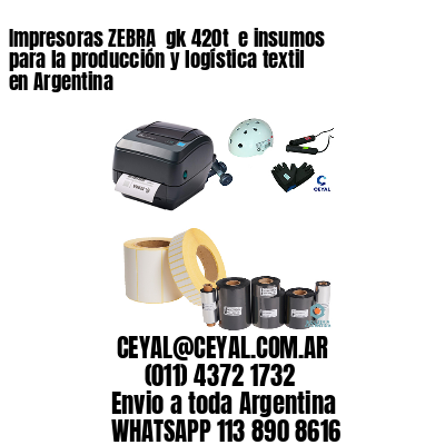 Impresoras ZEBRA  gk 420t  e insumos para la producción y logística textil en Argentina