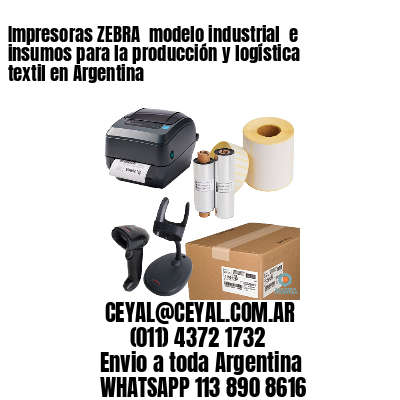Impresoras ZEBRA  modelo industrial  e insumos para la producción y logística textil en Argentina