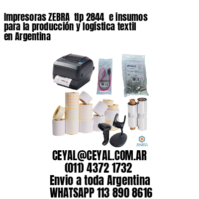 Impresoras ZEBRA  tlp 2844  e insumos para la producción y logística textil en Argentina