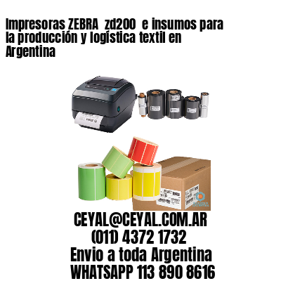 Impresoras ZEBRA  zd200  e insumos para la producción y logística textil en Argentina