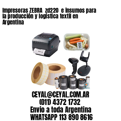 Impresoras ZEBRA  zd220  e insumos para la producción y logística textil en Argentina