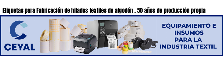 Etiquetas para Fabricación de hilados textiles de algodón . 50 años de producción propia