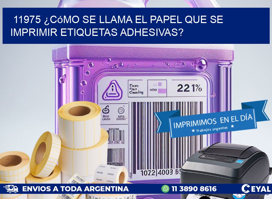 11975 ¿Cómo se llama el papel que se imprimir etiquetas adhesivas?